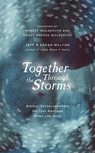 Бумажная книга «Together Through the Storms: Biblical Encouragements for Your Marriage When Life Hurts», авторов Джефф Уолтон, Сара Уолтон - фото №1