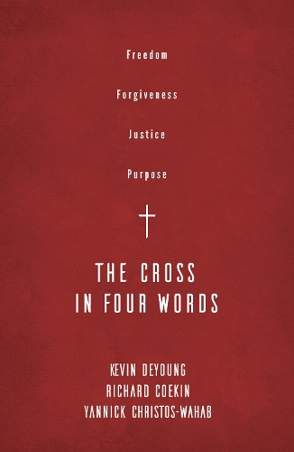 Бумажная книга «The Cross in Four Words: Freedom, Forgiveness, Justice, Purpose», авторов Кевин Деянг, Ричард Кукин, Янник Кристос-Вахаб - фото №1