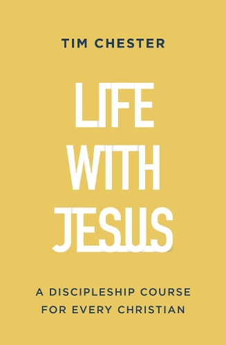 Паперова книга «Life with Jesus: A Discipleship Course for Every Christian», автор Тім Честер - фото №1