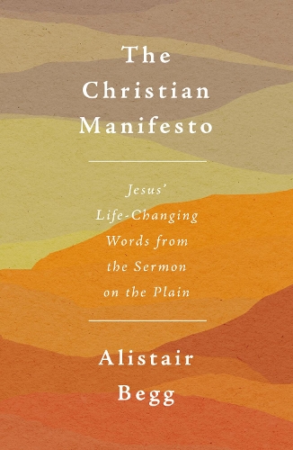 Бумажная книга «The Christian Manifesto: Jesus’ Life-Changing Words from the Sermon on the Plain», автор Алистер Бегг - фото №1