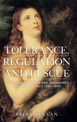 Бумажная книга «Tolerance, Regulation and Rescue: Dishonoured Women and Abandoned Children in Italy, 1300–1800», автор Брайан Пуллан - фото №1