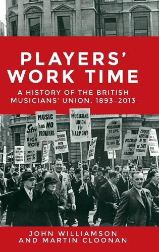 Бумажная книга «Players' Work Time: A History of the British Musicians' Union, 1893–2013», авторов Джон Каллан Уильямсон, Мартин Клунан - фото №1
