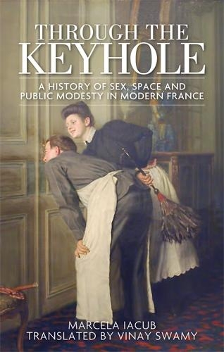 Бумажная книга «Through the Keyhole: A History of Sex, Space and Public Modesty in Modern France», автор Марсела Якуб - фото №1