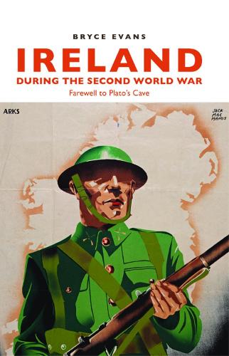 Бумажная книга «Ireland During the Second World War: Farewell to Plato’s Cave», автор Брайс Эванс - фото №1
