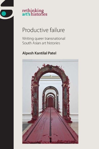 Паперова книга «Productive Failure: Writing Queer Transnational South Asian Art Histories», автор Алпеш Кантілал Патель - фото №1
