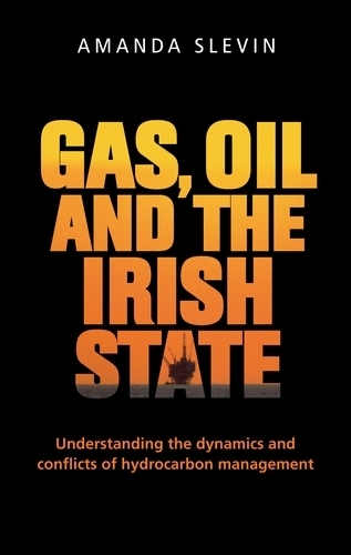 Бумажная книга «Gas, Oil and the Irish State: Understanding the Dynamics and Conflicts of Hydrocarbon Management», автор Аманда Слевин - фото №1