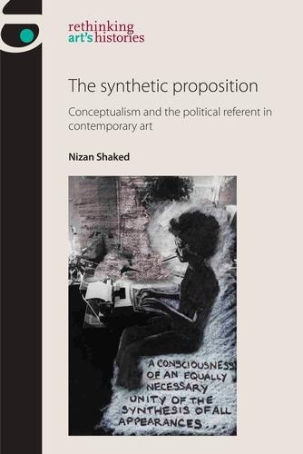 Бумажная книга «The Synthetic Proposition: Conceptualism and the Political Referent in Contemporary Art», автор Низан Шакед - фото №1