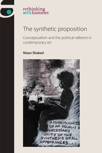 Бумажная книга «The Synthetic Proposition: Conceptualism and the Political Referent in Contemporary Art», автор Низан Шакед - фото №1