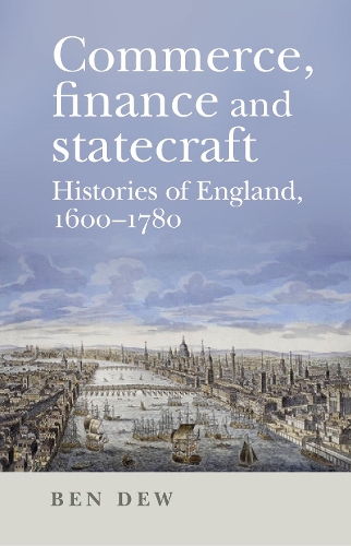 Бумажная книга «Commerce, Finance and Statecraft: Histories of England, 1600–1780», автор Бен Дью - фото №1