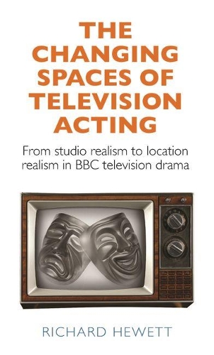 Бумажная книга «The Changing Spaces of Television Acting: From Studio Realism to Location Realism in BBC Television Drama», автор Ричард Хьюэтт - фото №1