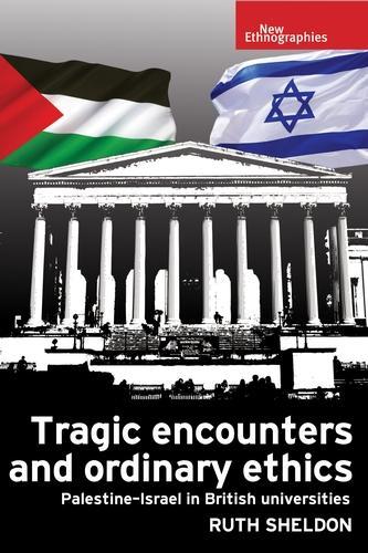 [object Object] «Tragic Encounters and Ordinary Ethics: Palestine-Israel in British Universities», автор Рут Шелдон - фото №1
