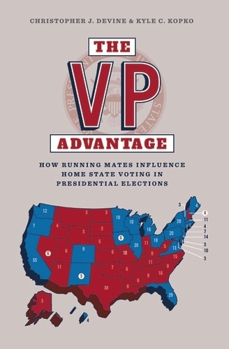 Бумажная книга «The Vp Advantage: How Running Mates Influence Home State Voting in Presidential Elections», авторов Кристофер Девайн, Кайл К. Копко - фото №1