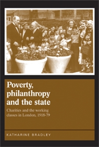 [object Object] «Poverty, Philanthropy and the State: Charities and the Working Classes in London, 1918–79», автор Кетрін Бредлі - фото №1