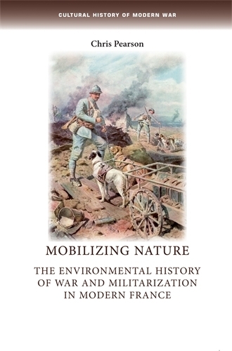 Бумажная книга «Mobilizing Nature: The Environmental History of War and Militarization in Modern France», автор Крис Пирсон - фото №1