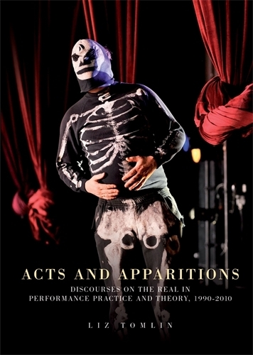 Бумажная книга «Acts and Apparitions: Discourses on the Real in Performance Practice and Theory, 1990–2010», автор Элизабет Томлин - фото №1