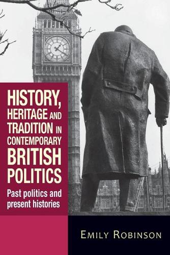 Бумажная книга «History, Heritage and Tradition in Contemporary British Politics: Past Politics and Present Histories», автор Эмили Робинсон - фото №1