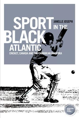Бумажная книга «Sport in the Black Atlantic: Cricket, Canada and the Caribbean Diaspora», автор Джанель Джозеф - фото №1