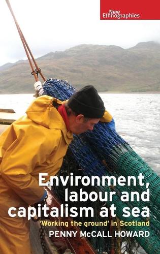 [object Object] «Environment, Labour and Capitalism at Sea: 'Working the Ground' in Scotland», автор Пенні Макколл Говард - фото №1