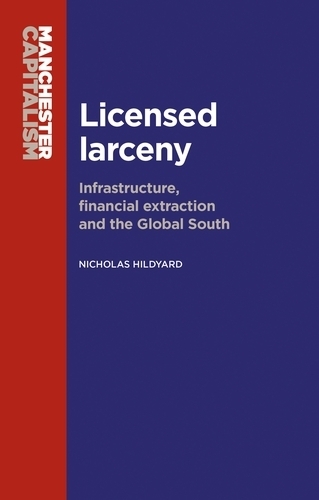 Паперова книга «Licensed Larceny: Infrastructure, Financial Extraction and the Global South», автор Ніколас Гілдьярд - фото №1