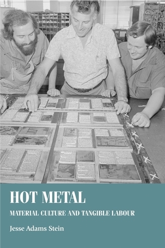 Паперова книга «Hot Metal: Material Culture and Tangible Labour», автор Джессі Адамс Стоун - фото №1