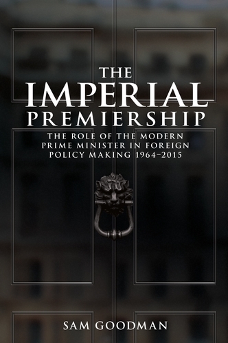 Бумажная книга «The Imperial Premiership: The Role of the Modern Prime Minister in Foreign Policy Making, 1964–2015», автор Сэм Гудман - фото №1