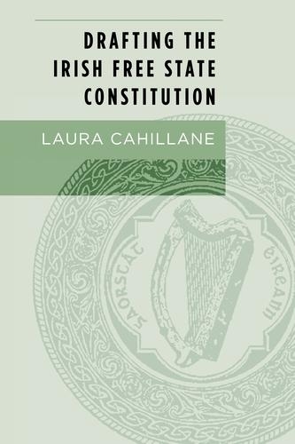 Бумажная книга «Drafting the Irish Free State Constitution», автор Лаура Кахиллейн - фото №1