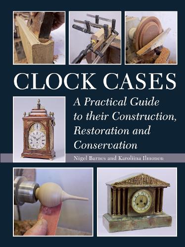[object Object] «Clock Cases: A Practical Guide to Their Construction, Restoration and Conservation», авторів Кароліна Ільмонен, Найджел Барнс - фото №1