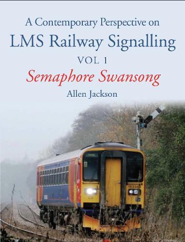 Паперова книга «A Contemporary Perspective on LMS Railway Signalling Vol 1: Semaphore Swansong», автор Аллен Джексон - фото №1