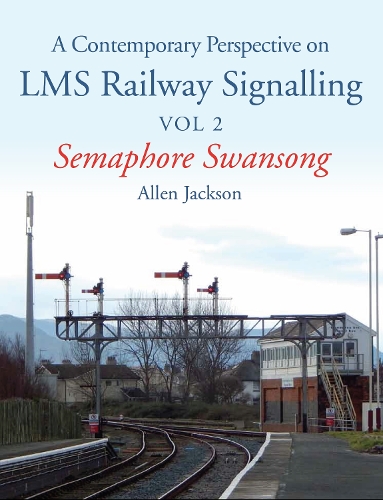 Бумажная книга «Contemporary Perspective on LMS Railway Signalling Vol 2: Semaphore Swansong», автор Аллен Джексон - фото №1
