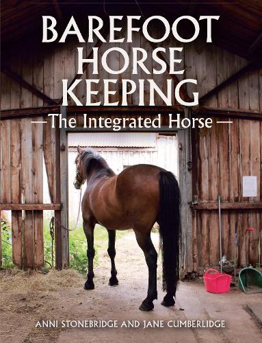 Паперова книга «Barefoot Horse Keeping: The Integrated Horse», авторів Анні Стоунбрідж, Джейн Камберлідж - фото №1