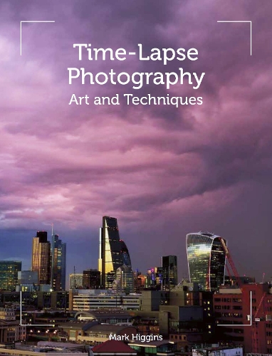 Бумажная книга «Time-Lapse Photography: Art and Techniques», автор Марк Хиггинс - фото №1