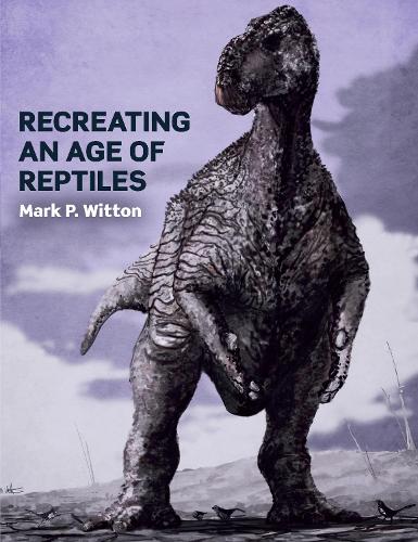 Бумажная книга «Recreating an Age of Reptiles», автор Марк П. Виттон - фото №1