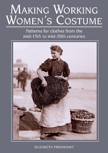 Паперова книга «Making Working Women's Costume: Patterns for clothes from the mid-15th to mid-20th centuries», автор Елізабет Френдшип - фото №1