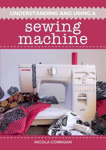 Бумажная книга «Understanding and Using A Sewing Machine», автор Никола Корриган - фото №1