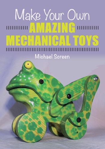 Бумажная книга «Make Your Own Amazing Mechanical Toys», автор Майкл Скрин - фото №1