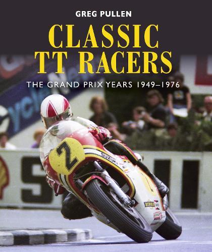 Бумажная книга «Classic TT Racers: The Grand Prix Years 1949-1976», автор Грег Пуллен - фото №1