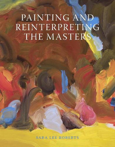 Бумажная книга «Painting and Reinterpreting the Masters», автор Сара Ли Робертс - фото №1