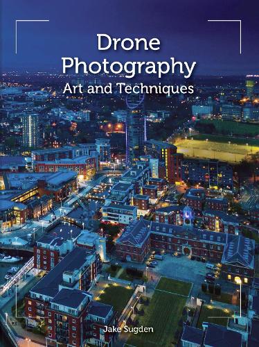 Бумажная книга «Drone Photography: Art and techniques», автор Джейк Сагден - фото №1