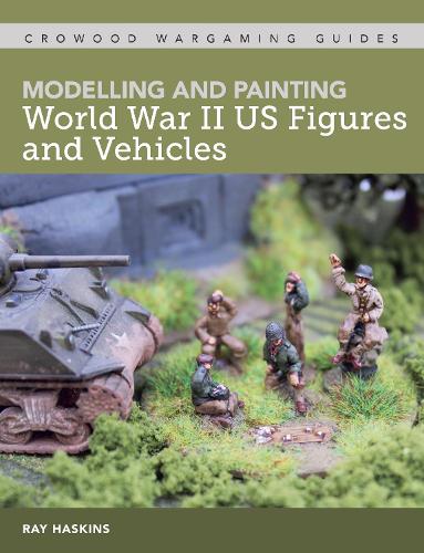 Паперова книга «Modelling and Painting World War Two US Figures and Vehicles», автор Рей Хаскінс - фото №1