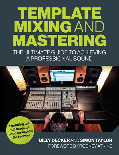 Бумажная книга «Template Mixing and Mastering: The Ultimate Guide to Achieving a Professional Sound», авторов Билли Декер, Саймон Тейлор - фото №1