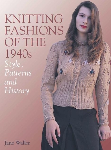 Паперова книга «Knitting Fashions of the 1940s: Style, Patterns and History», автор Джейн Воллер - фото №1