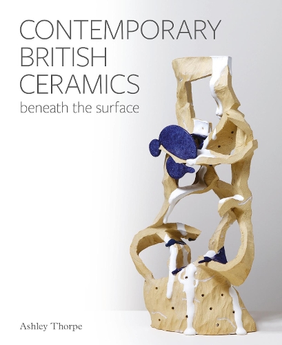 Паперова книга «Contemporary British Ceramics: Beneath the Surface», автор Ешлі Торп - фото №1