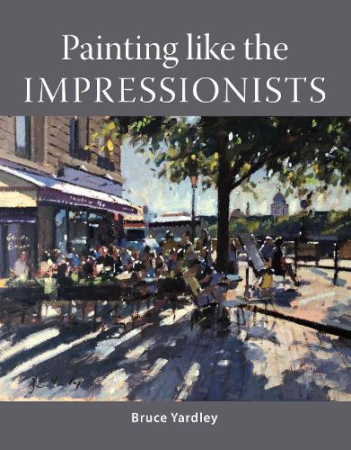 Бумажная книга «Painting Like the Impressionists», автор Брюс Ярдли - фото №1