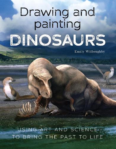 Бумажная книга «Drawing and Painting Dinosaurs: Using Art and Science to Bring the Past to Life», автор Эмили Уиллоуби - фото №1