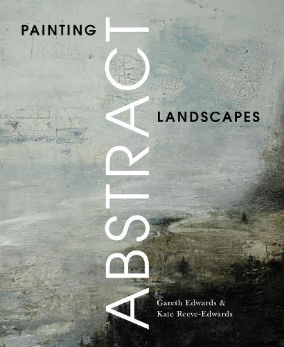 Бумажная книга «Painting Abstract Landscapes», авторов Гарет Эдвардс, Кейт Рив-Эдвардс - фото №1