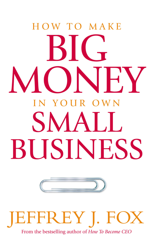 Бумажная книга «How To Make Big Money In Your Own Small Business», автор Джеффри Дж. Фокс - фото №1