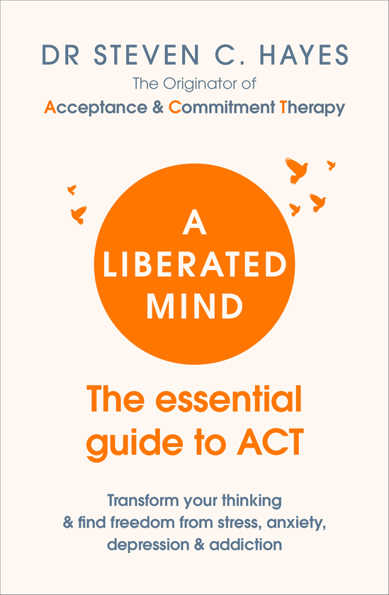 Бумажная книга «A Liberated Mind: The essential guide to ACT», автор Стивен К. Хейс - фото №1
