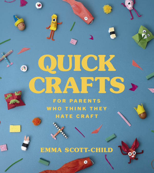 Паперова книга «Quick Crafts for Parents Who Think They Hate Craft», автор Емма Скотт-Чайлд - фото №1