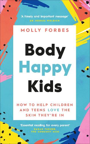 Бумажная книга «Body Happy Kids: How to help children and teens love the skin they’re in», автор Молли Форбс - фото №1