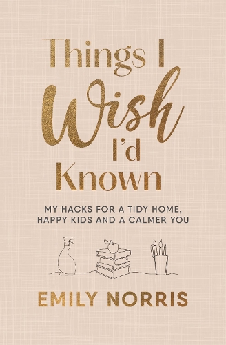 Паперова книга «Things I Wish I’d Known: My hacks for a tidy home, happy kids and a calmer you» - фото №1